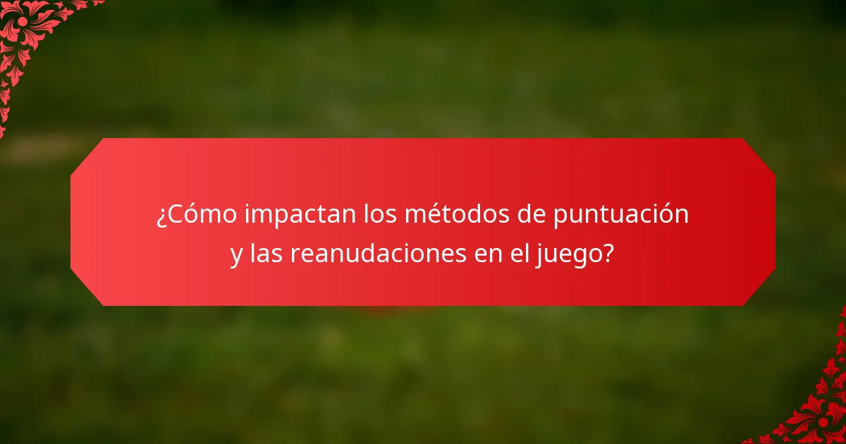 ¿Cómo impactan los métodos de puntuación y las reanudaciones en el juego?