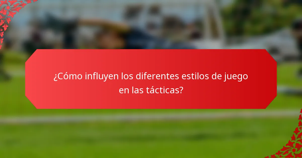 ¿Cómo influyen los diferentes estilos de juego en las tácticas?