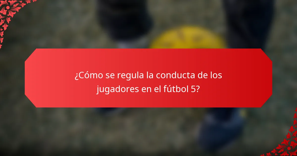 ¿Cómo se regula la conducta de los jugadores en el fútbol 5?
