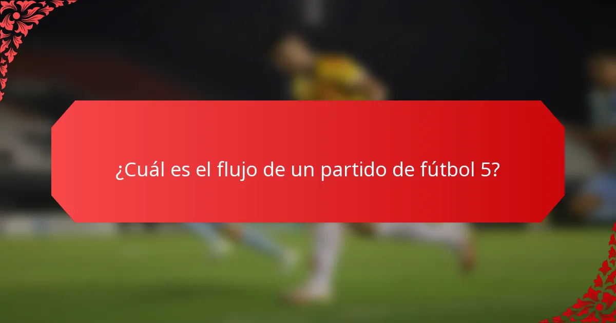 ¿Cuál es el flujo de un partido de fútbol 5?