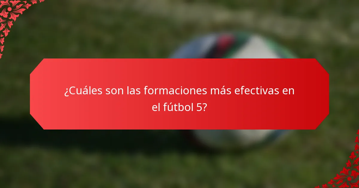 ¿Cuáles son las formaciones más efectivas en el fútbol 5?