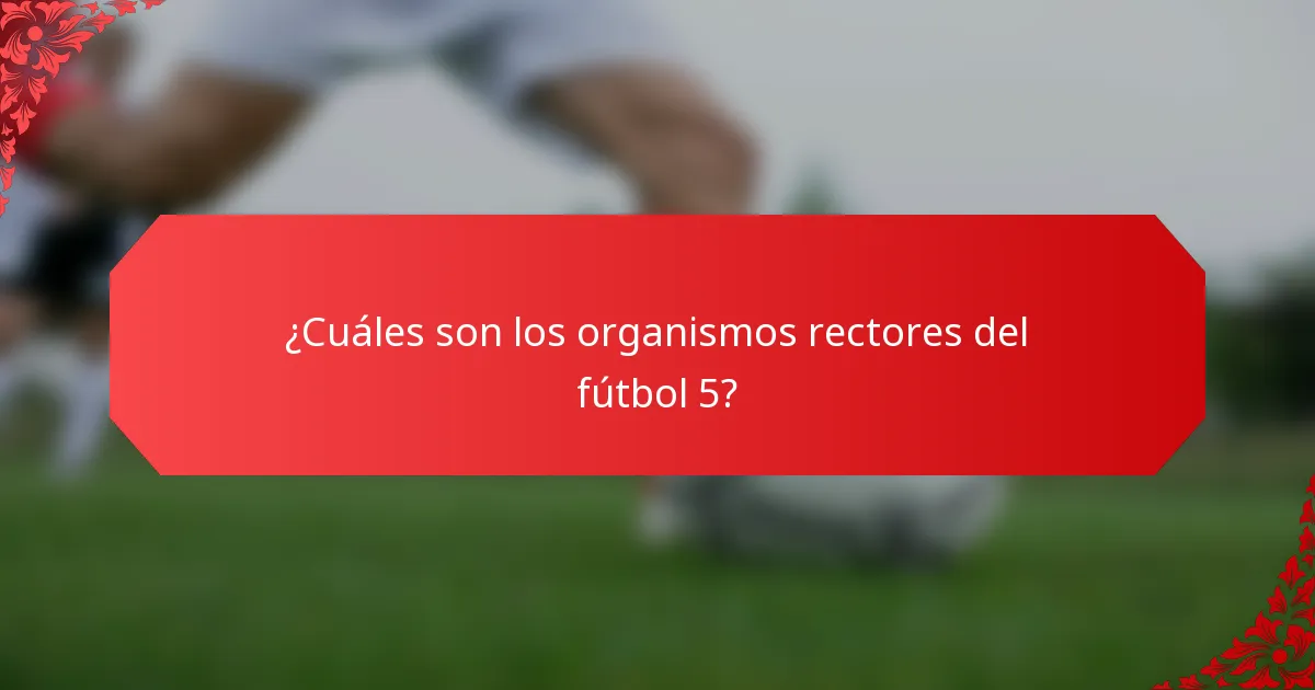 ¿Cuáles son los organismos rectores del fútbol 5?